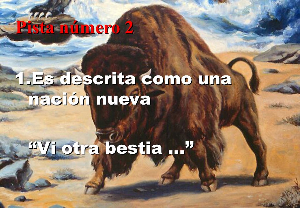 Pista número 2 Es descrita como una nación nueva Vi otra bestia ...