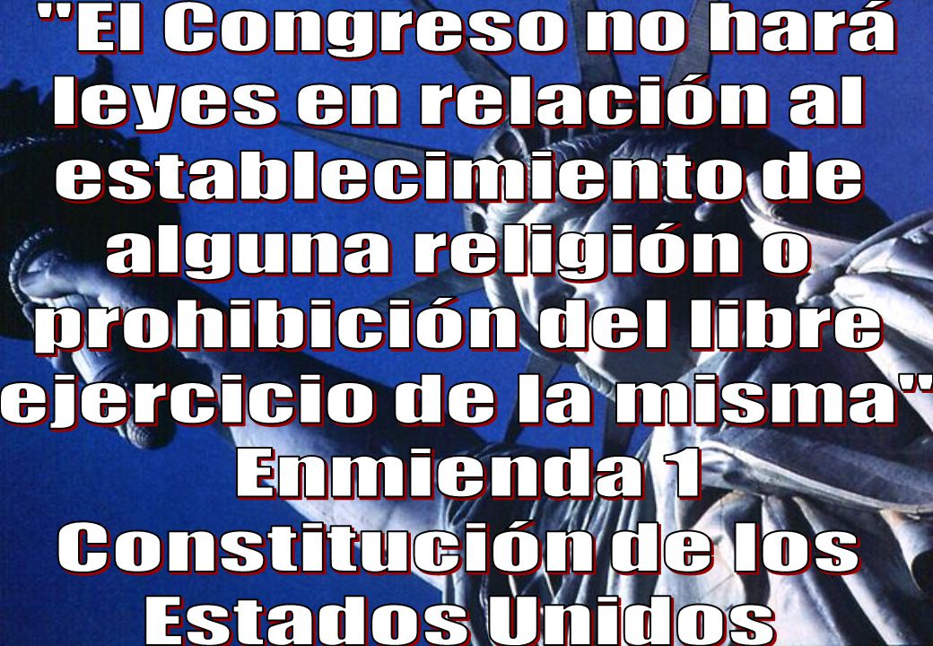 El Congreso no hará leyes en relación al. establecimiento de. alguna religión o. prohibición del libre.