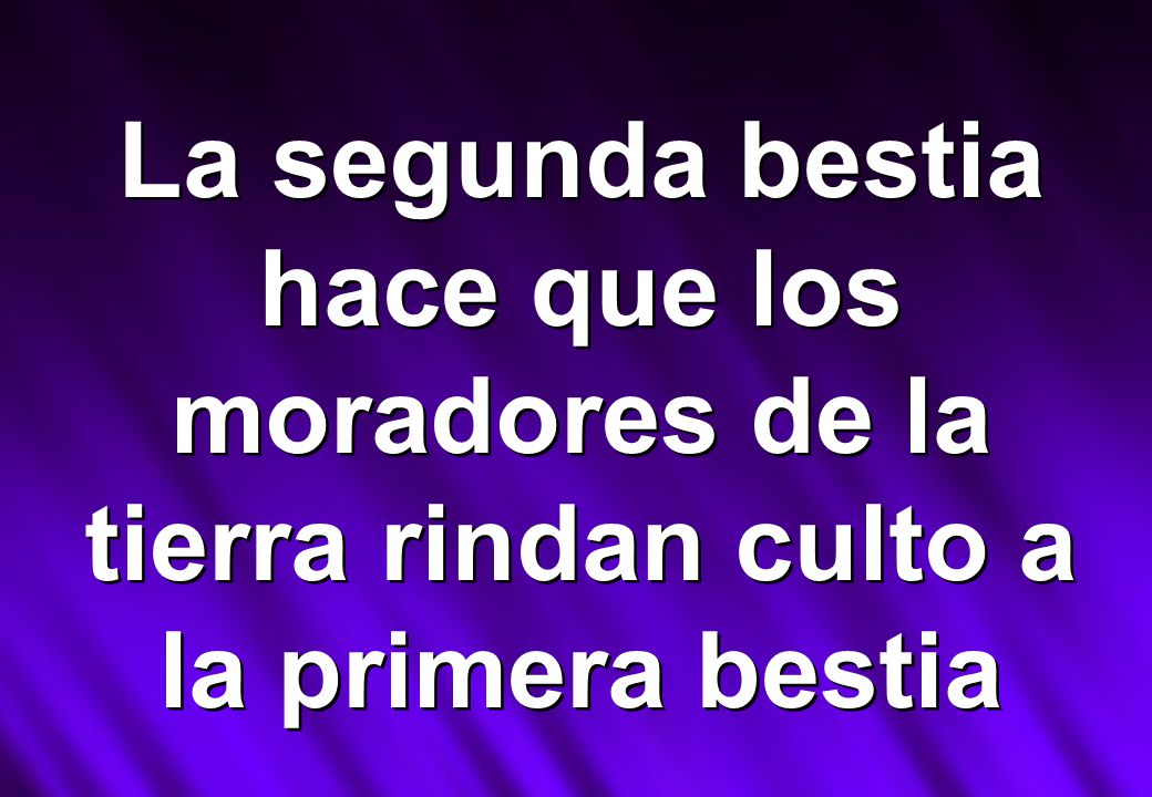 La segunda bestia hace que los moradores de la tierra rindan culto a la primera bestia
