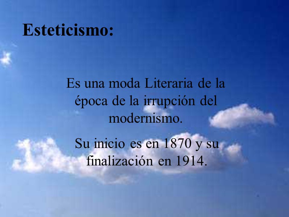Esteticismo: Es una moda Literaria de la época de la irrupción del modernismo.