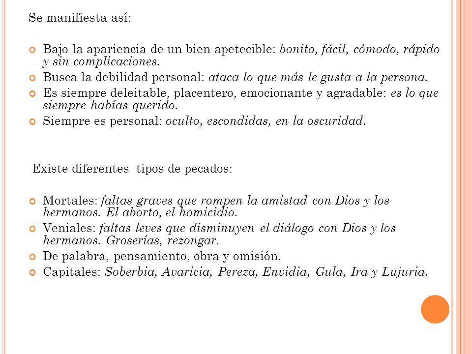 Se manifiesta así: Bajo la apariencia de un bien apetecible: bonito, fácil, cómodo, rápido y sin complicaciones.