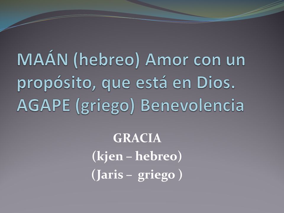 MAÁN (hebreo) Amor con un propósito, que está en Dios