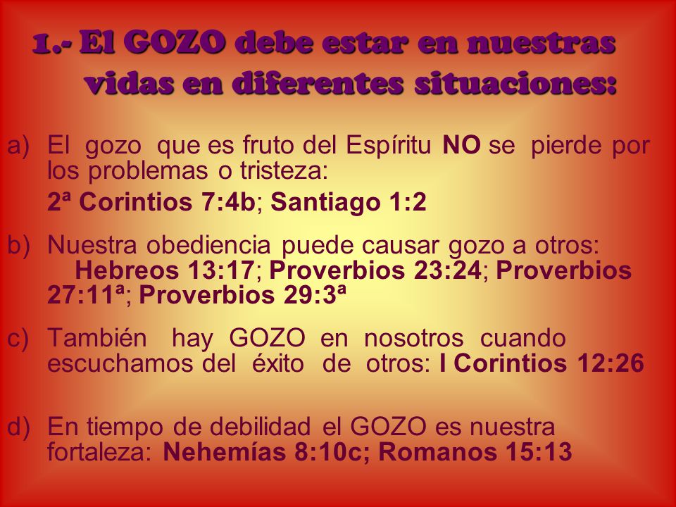 1.- El GOZO debe estar en nuestras vidas en diferentes situaciones: