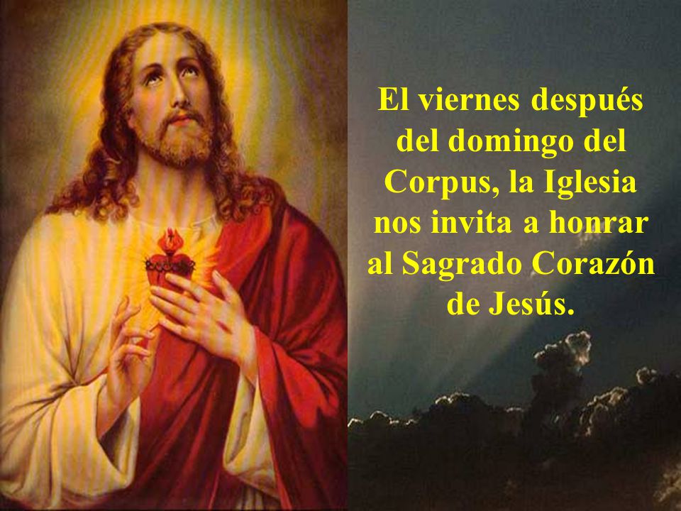 El viernes después del domingo del Corpus, la Iglesia nos invita a honrar al Sagrado Corazón de Jesús.
