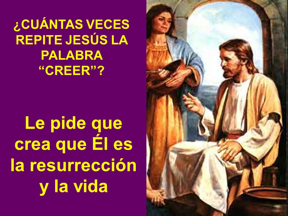 Le pide que crea que Él es la resurrección y la vida