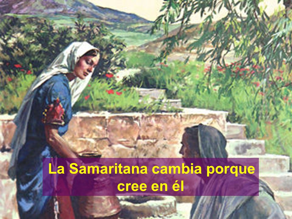 ¿DE QUÉ HABLAN ENTRE ELLOS La Samaritana cambia porque cree en él