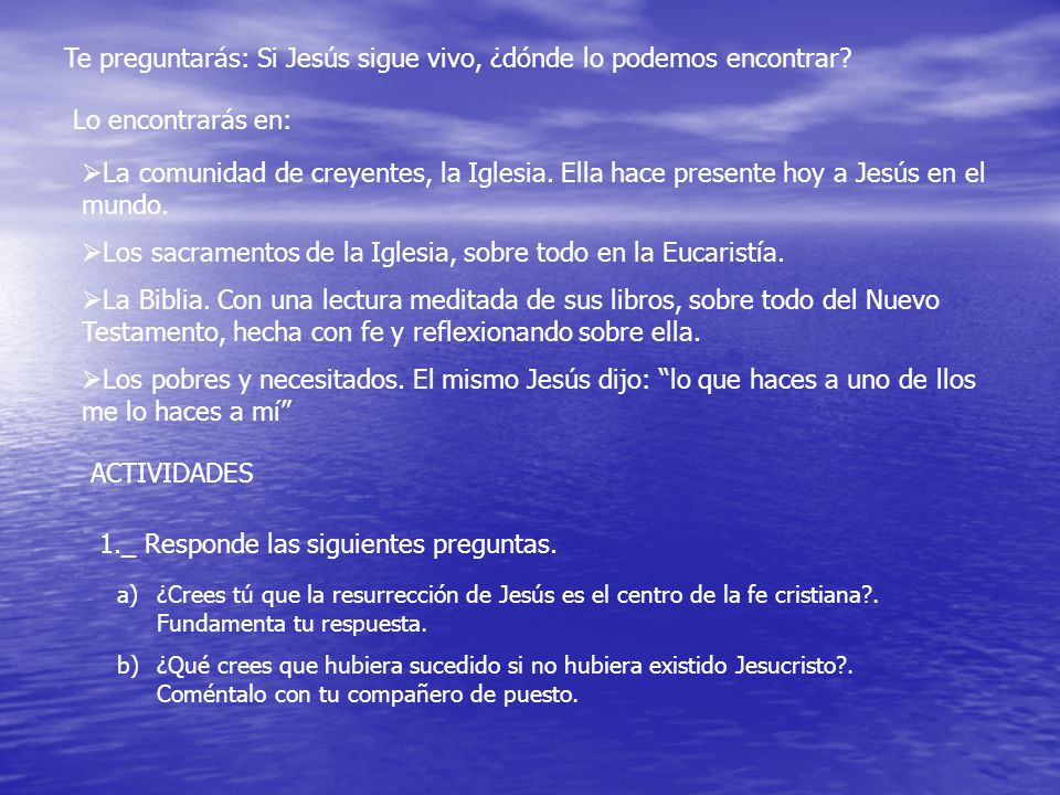 Te preguntarás: Si Jesús sigue vivo, ¿dónde lo podemos encontrar