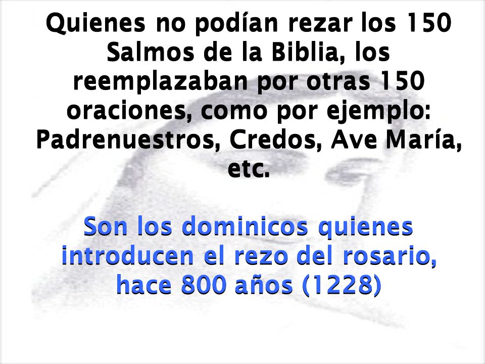 Quienes no podían rezar los 150 Salmos de la Biblia, los reemplazaban por otras 150 oraciones, como por ejemplo: Padrenuestros, Credos, Ave María, etc.