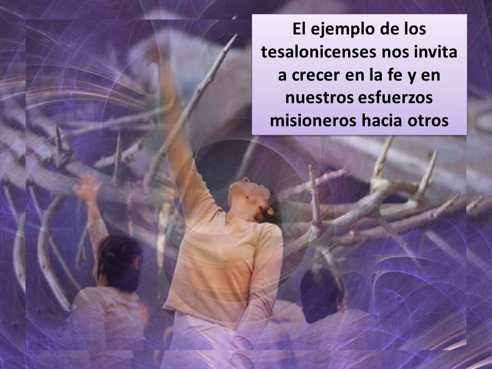 El ejemplo de los tesalonicenses nos invita a crecer en la fe y en nuestros esfuerzos misioneros hacia otros