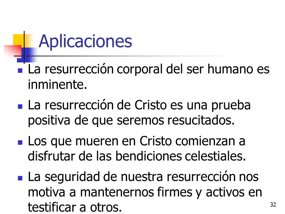 Aplicaciones La resurrección corporal del ser humano es inminente.