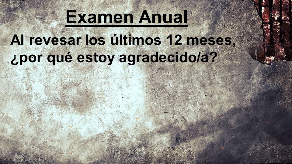 Examen Anual Al revesar los últimos 12 meses, ¿por qué estoy agradecido/a
