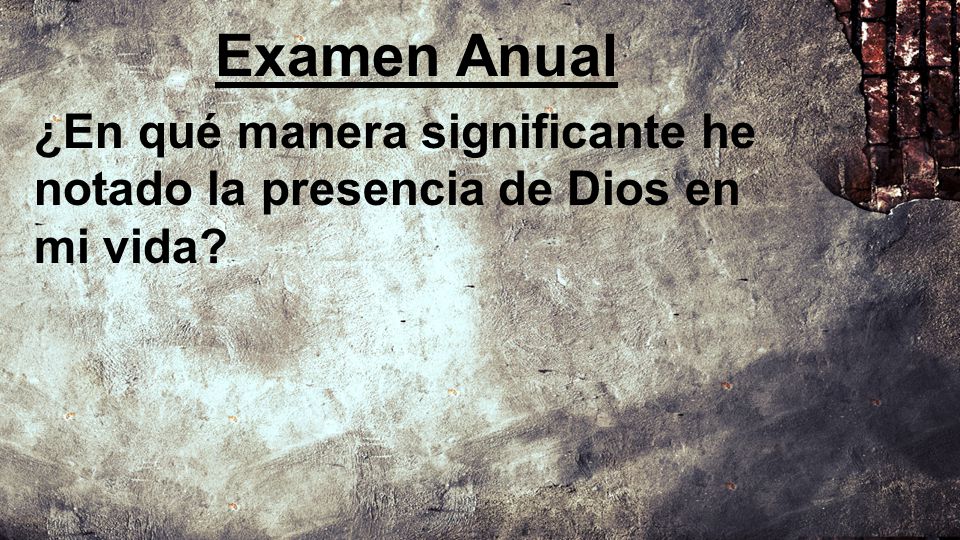 Examen Anual ¿En qué manera significante he notado la presencia de Dios en mi vida