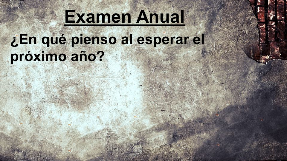 Examen Anual ¿En qué pienso al esperar el próximo año