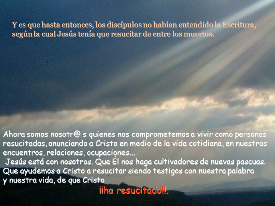 Y es que hasta entonces, los discípulos no habían entendido la Escritura, según la cual Jesús tenía que resucitar de entre los muertos.
