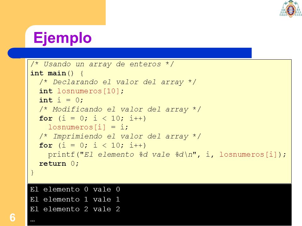 Ejemplo /* Usando un array de enteros */ int main() {