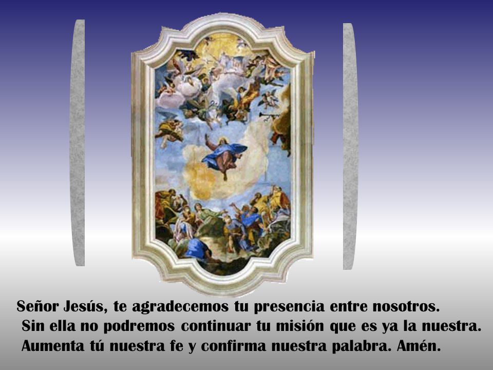 Señor Jesús, te agradecemos tu presencia entre nosotros.