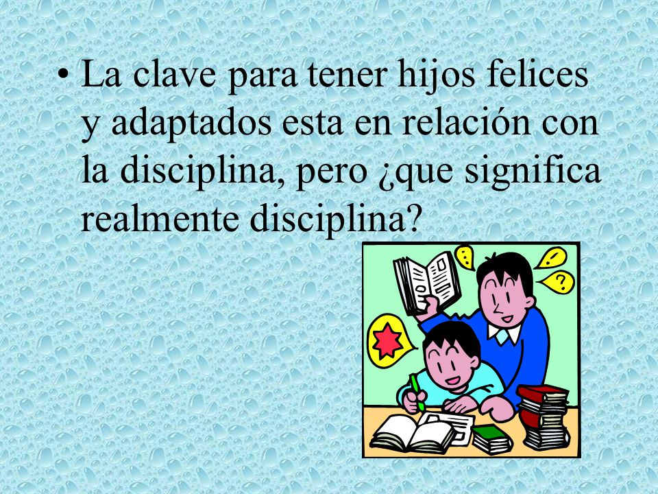La clave para tener hijos felices y adaptados esta en relación con la disciplina, pero ¿que significa realmente disciplina