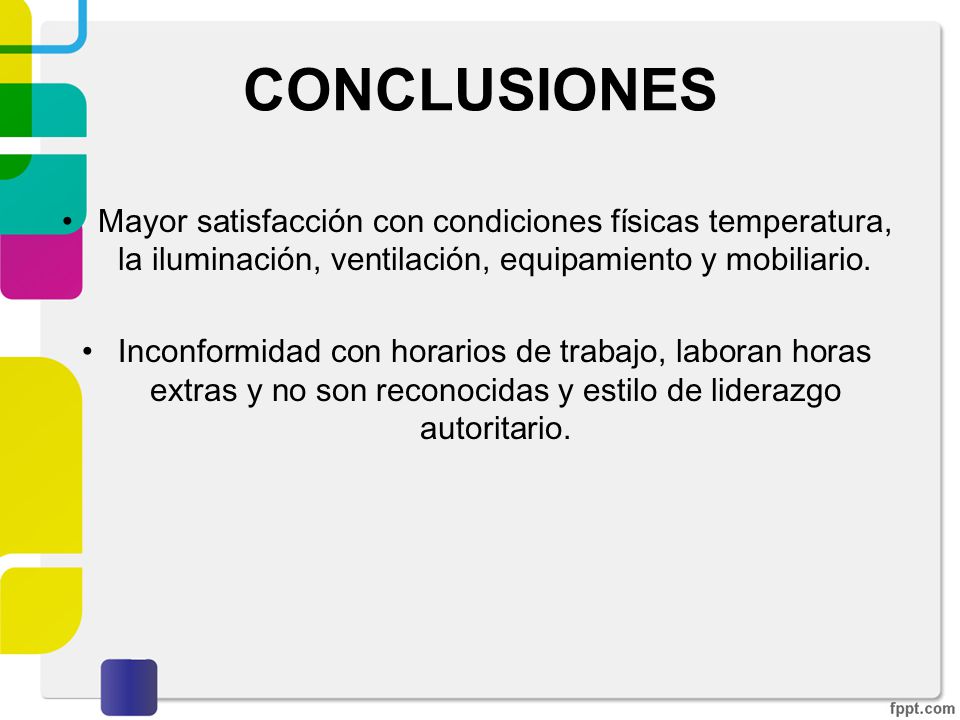 CONCLUSIONES Mayor satisfacción con condiciones físicas temperatura, la iluminación, ventilación, equipamiento y mobiliario.