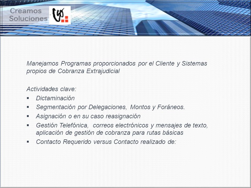 Manejamos Programas proporcionados por el Cliente y Sistemas propios de Cobranza Extrajudicial