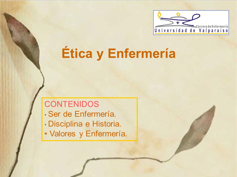 Ética y Enfermería CONTENIDOS Valores y Enfermería. Ser de Enfermería.
