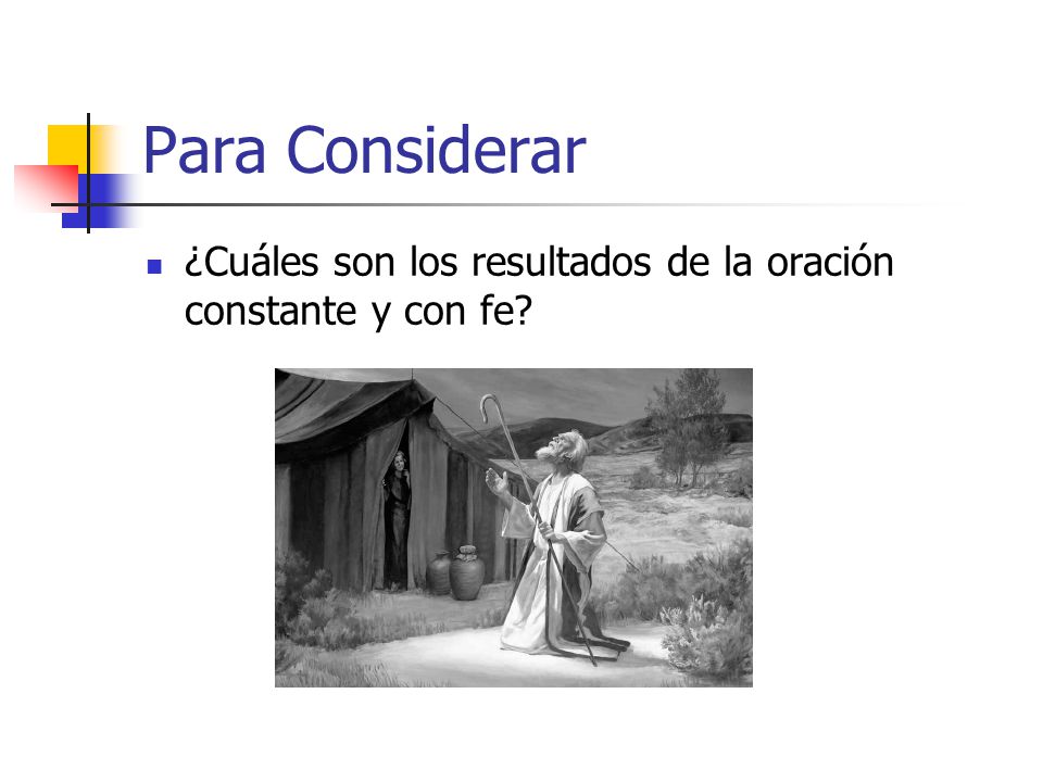 Para Considerar ¿Cuáles son los resultados de la oración constante y con fe
