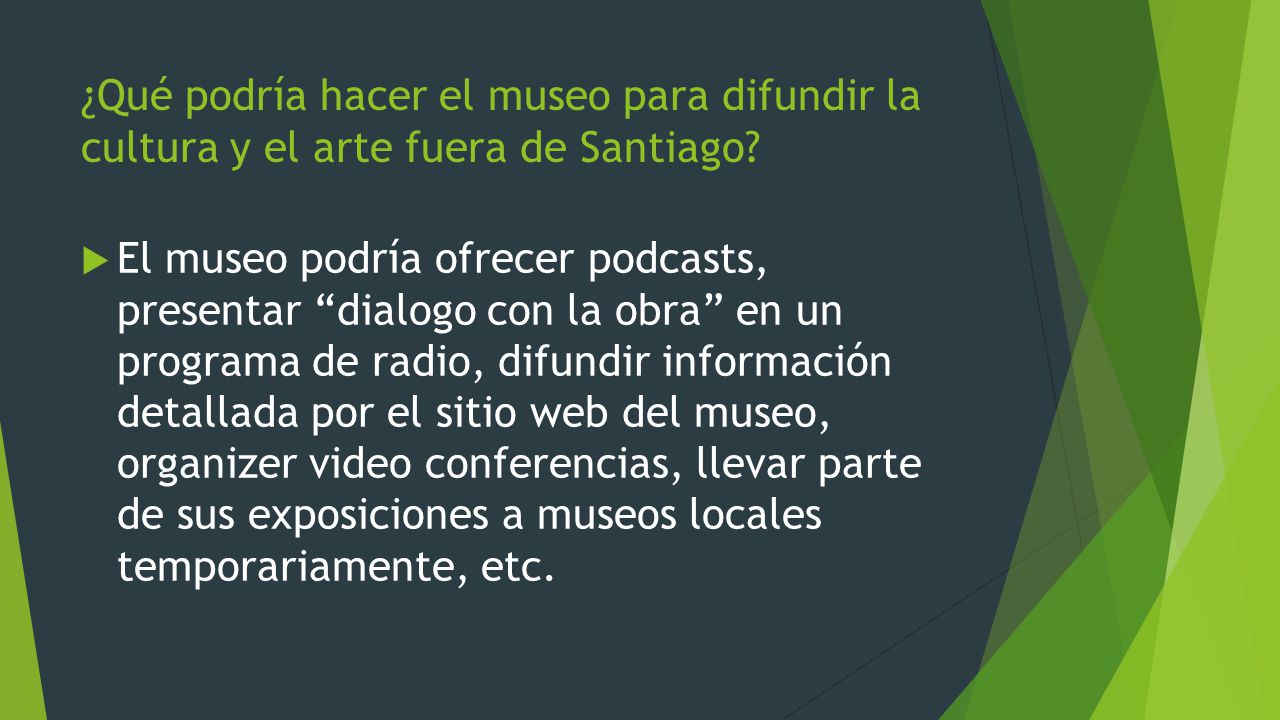 ¿Qué podría hacer el museo para difundir la cultura y el arte fuera de Santiago