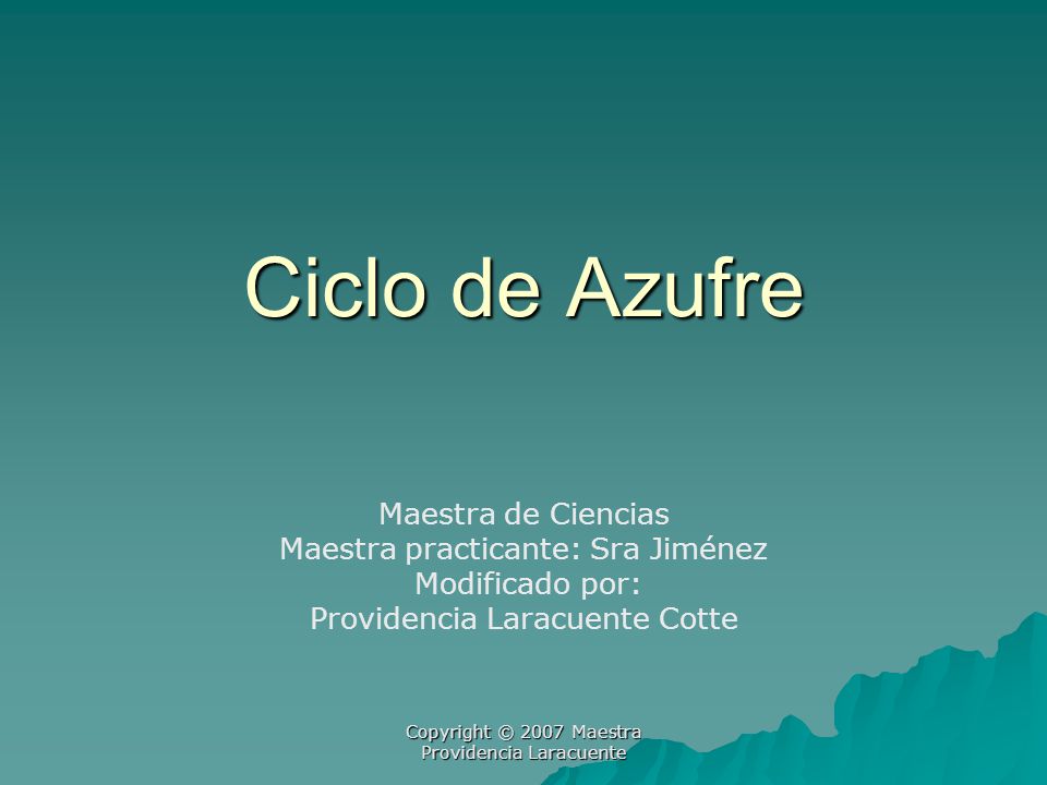 Ciclo de Azufre Maestra de Ciencias Maestra practicante: Sra Jiménez