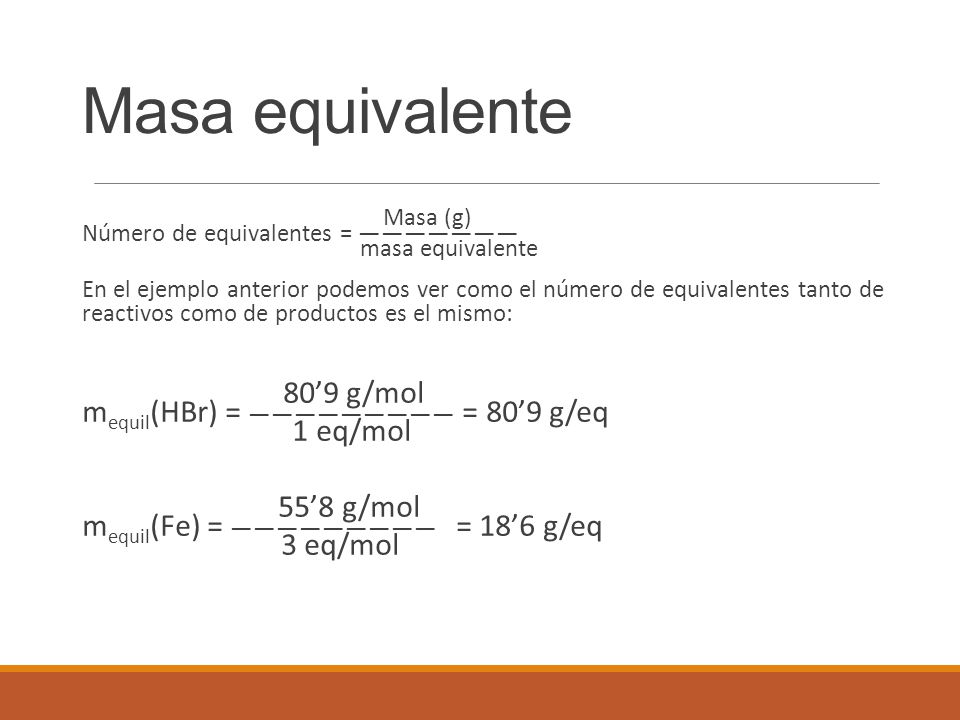 Masa equivalente Masa (g) Número de equivalentes = ——————— masa equivalente.