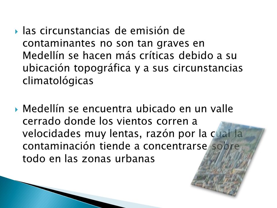 las circunstancias de emisión de contaminantes no son tan graves en Medellín se hacen más críticas debido a su ubicación topográfica y a sus circunstancias climatológicas