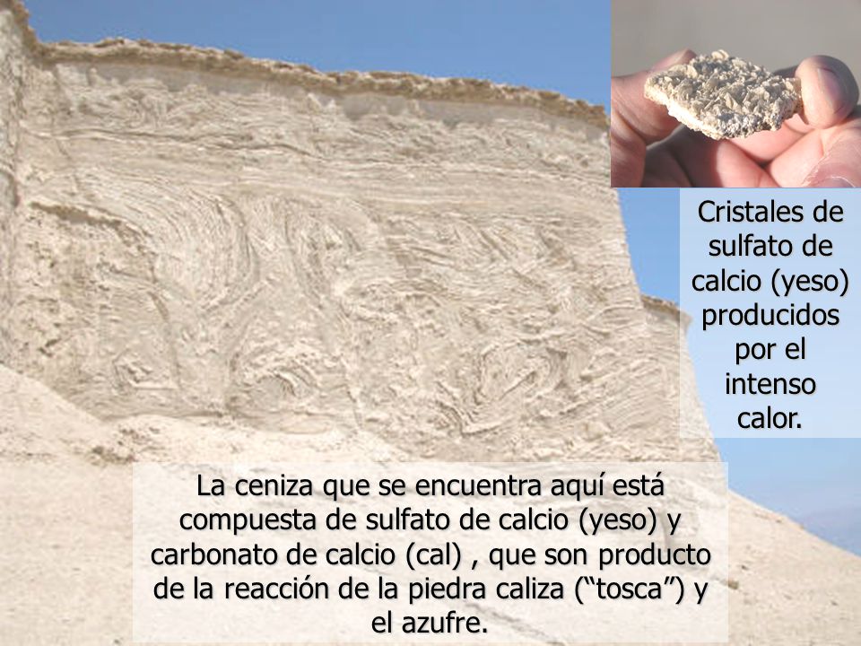 Cristales de sulfato de calcio (yeso) producidos por el intenso calor.