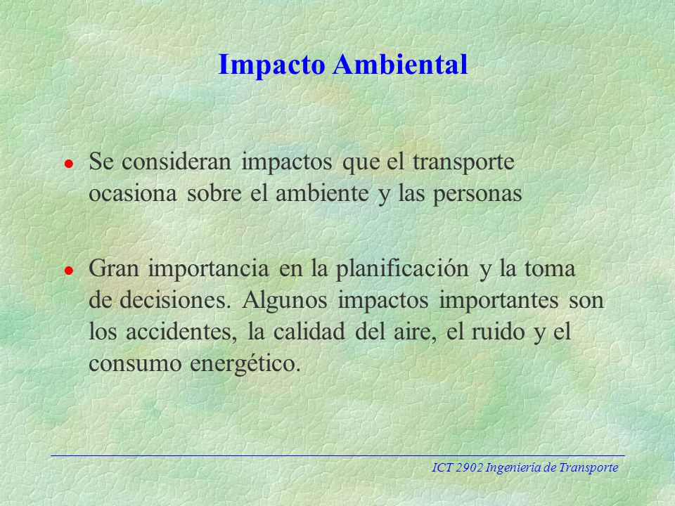 Impacto Ambiental Se consideran impactos que el transporte ocasiona sobre el ambiente y las personas.