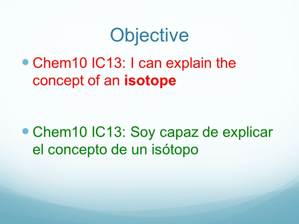 Objective Chem10 IC13: I can explain the concept of an isotope