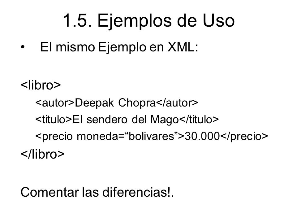 1.5. Ejemplos de Uso El mismo Ejemplo en XML: <libro>