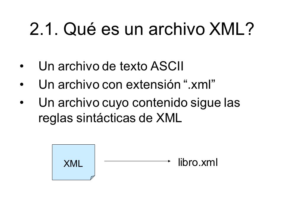2.1. Qué es un archivo XML Un archivo de texto ASCII
