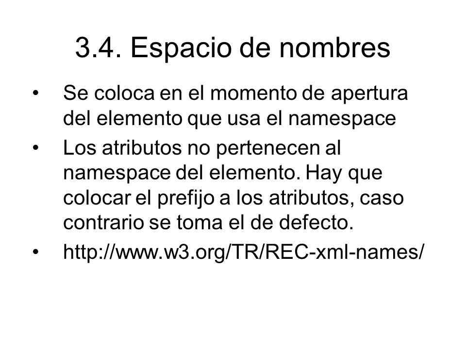 3.4. Espacio de nombres Se coloca en el momento de apertura del elemento que usa el namespace.