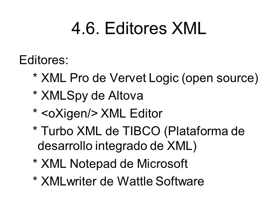 4.6. Editores XML Editores: * XML Pro de Vervet Logic (open source)