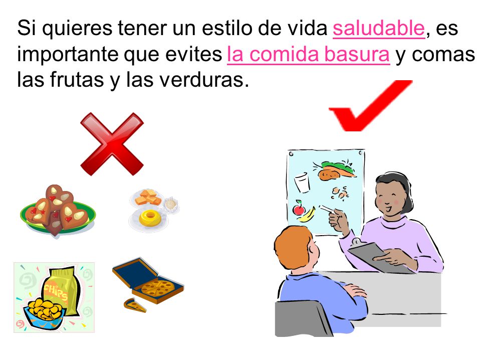 Si quieres tener un estilo de vida saludable, es importante que evites la comida basura y comas las frutas y las verduras.