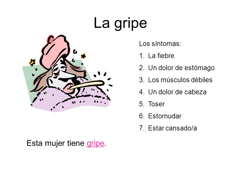 La gripe Esta mujer tiene gripe. Los síntomas: La fiebre