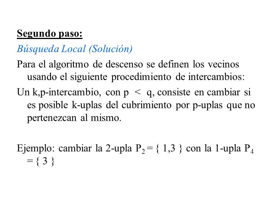 Segundo paso: Búsqueda Local (Solución) Para el algoritmo de descenso se definen los vecinos usando el siguiente procedimiento de intercambios: