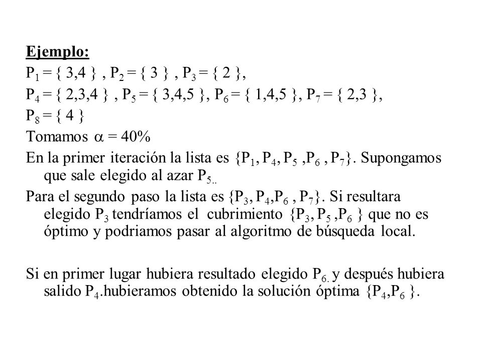 Ejemplo: P1 = { 3,4 } , P2 = { 3 } , P3 = { 2 }, P4 = { 2,3,4 } , P5 = { 3,4,5 }, P6 = { 1,4,5 }, P7 = { 2,3 },