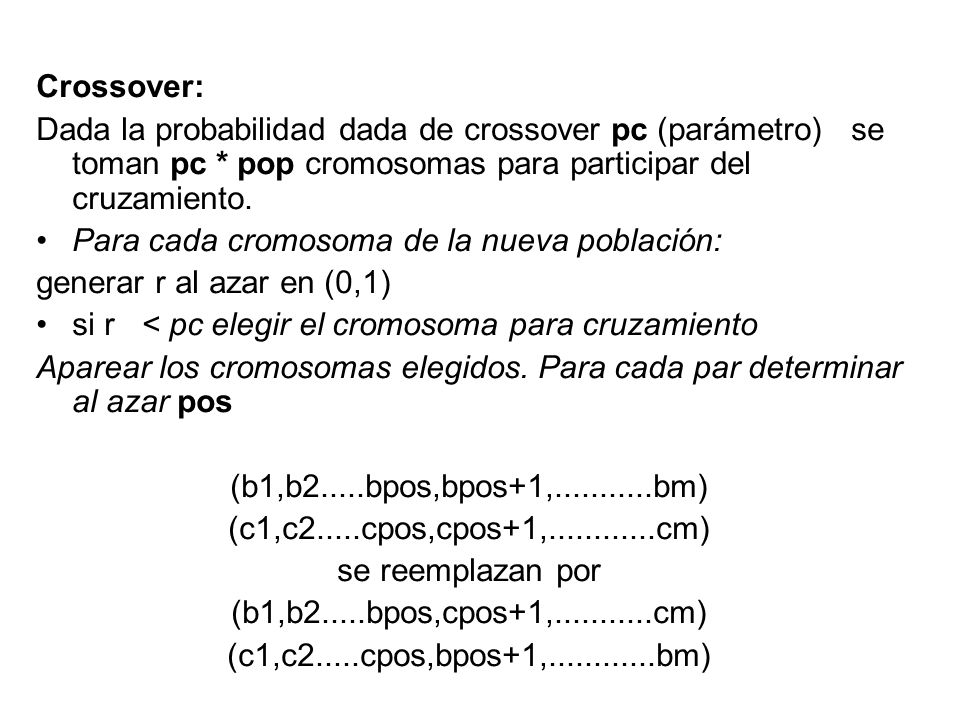 Crossover: Dada la probabilidad dada de crossover pc (parámetro) se toman pc * pop cromosomas para participar del cruzamiento.