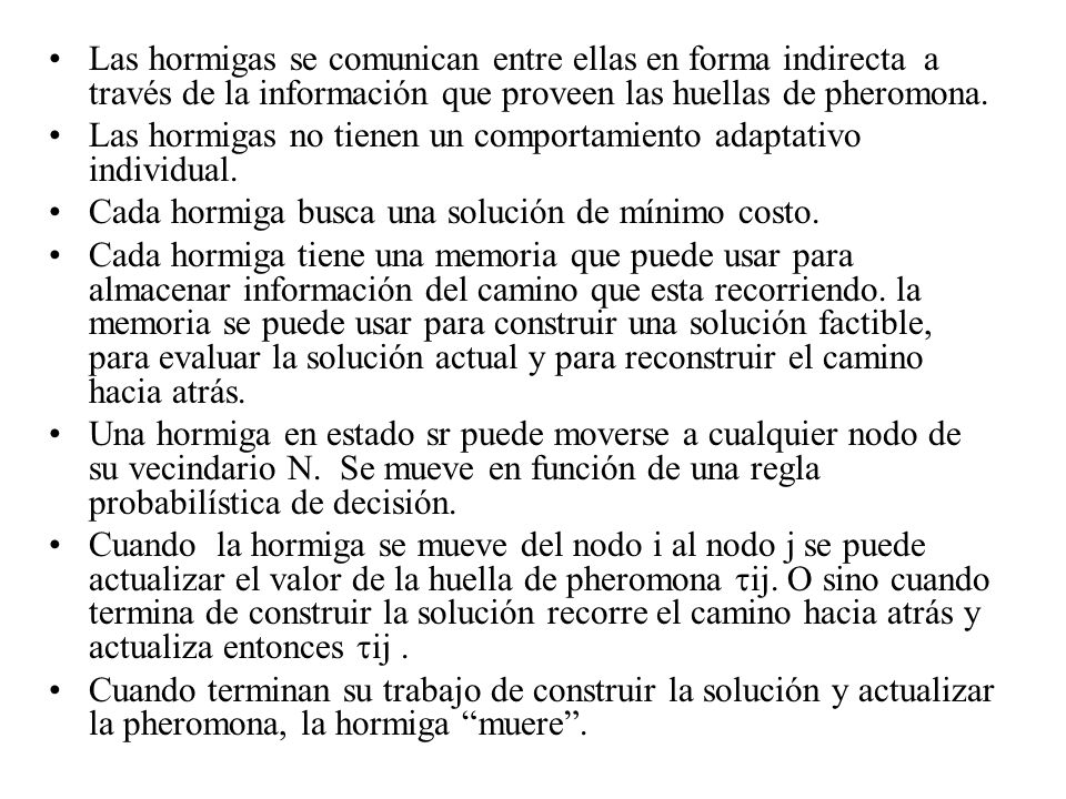 Las hormigas se comunican entre ellas en forma indirecta a través de la información que proveen las huellas de pheromona.
