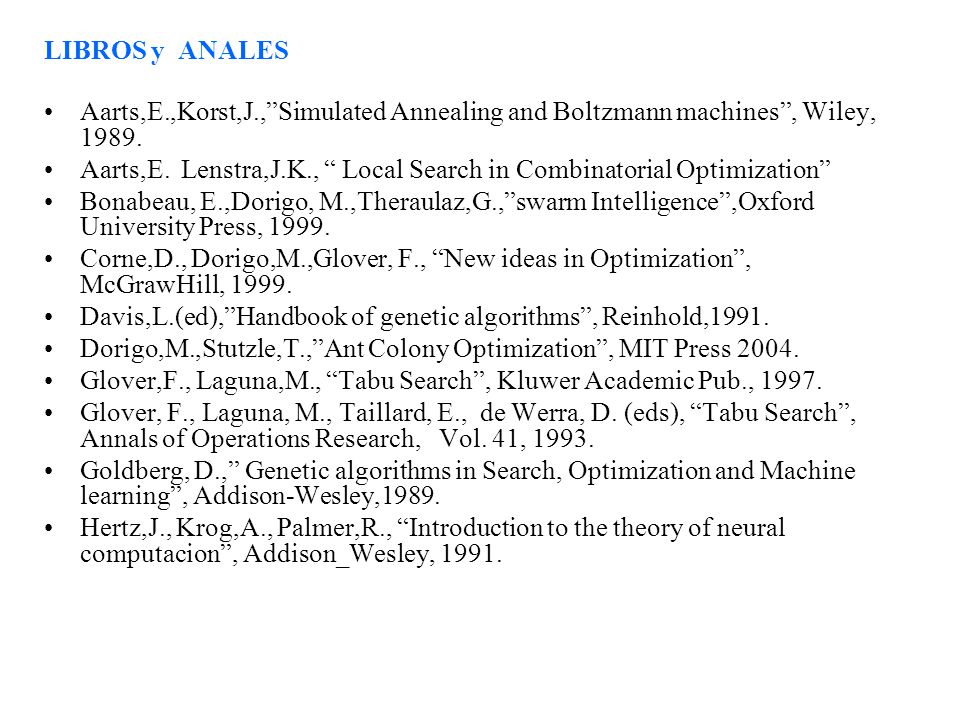 LIBROS y ANALES Aarts,E.,Korst,J., Simulated Annealing and Boltzmann machines , Wiley,