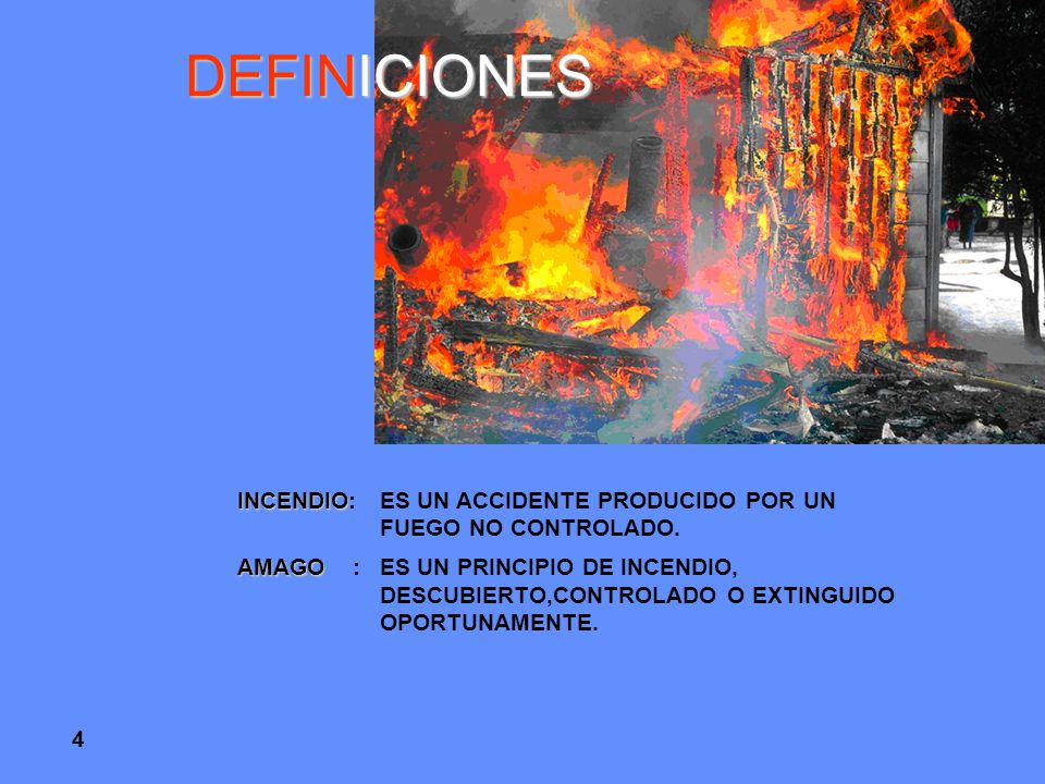 DEFINICIONES INCENDIO: ES UN ACCIDENTE PRODUCIDO POR UN FUEGO NO CONTROLADO.