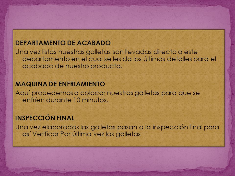 DEPARTAMENTO DE ACABADO Una vez listas nuestras galletas son llevadas directo a este departamento en el cual se les da los últimos detalles para el acabado de nuestro producto.