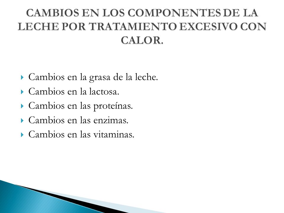 CAMBIOS EN LOS COMPONENTES DE LA LECHE POR TRATAMIENTO EXCESIVO CON CALOR.