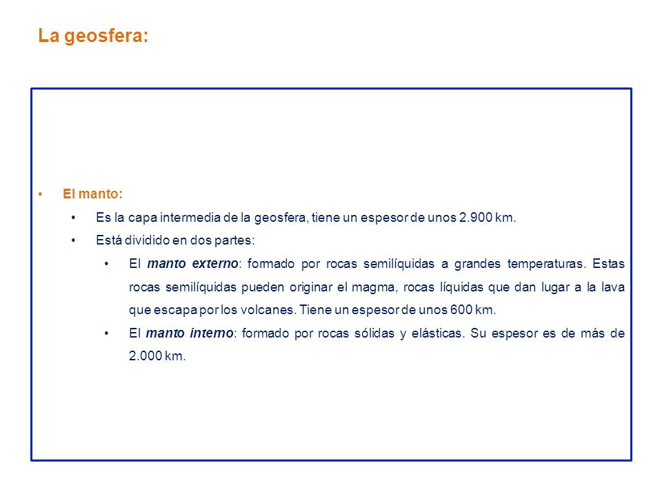 La geosfera: El manto: Es la capa intermedia de la geosfera, tiene un espesor de unos km. Está dividido en dos partes: