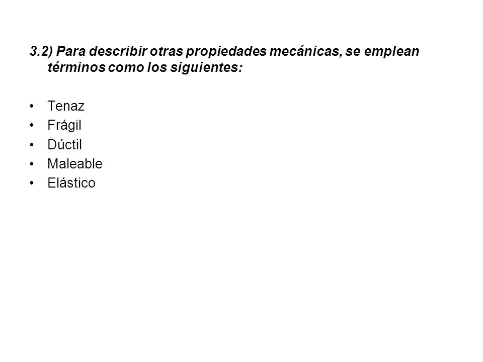 3.2) Para describir otras propiedades mecánicas, se emplean términos como los siguientes: