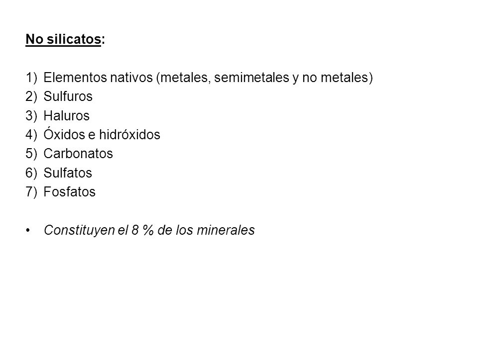 No silicatos: Elementos nativos (metales, semimetales y no metales) Sulfuros. Haluros. Óxidos e hidróxidos.