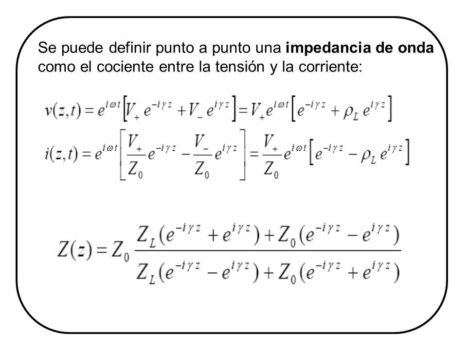 Se puede definir punto a punto una impedancia de onda como el cociente entre la tensión y la corriente: